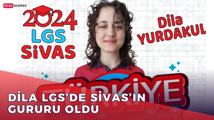 Dila LGS’de Sivas’ın Gururu Oldu