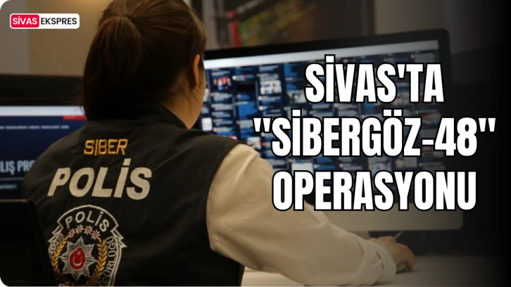 Sivas'ta "Sibergöz-48" Operasyonu