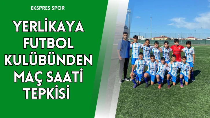 Yerlikaya Futbol Kulübünden Maç Saati Tepkisi