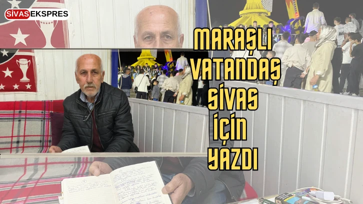 Maraşlı Vatandaş Sivas İçin Yazdı