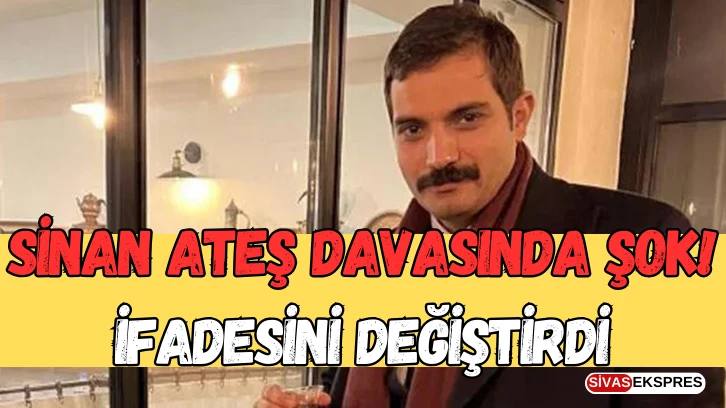 Sinan Ateş Davasında Şok! İfadesini Değiştirdi