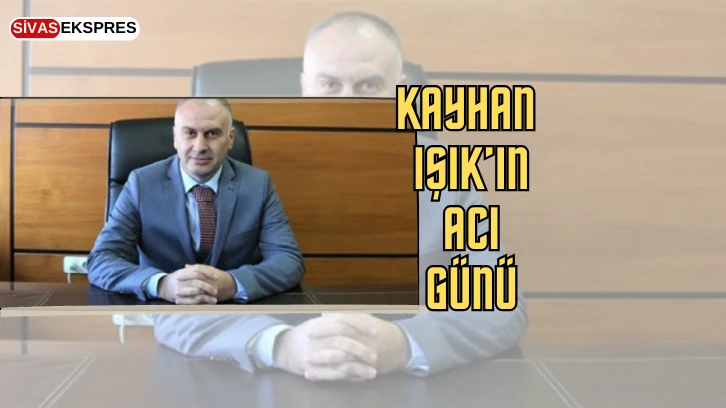 Kayhan Işık’ın Acı Günü