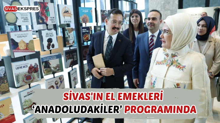 Sivas'ın El Emekleri  ‘Anadoludakiler’ Programında