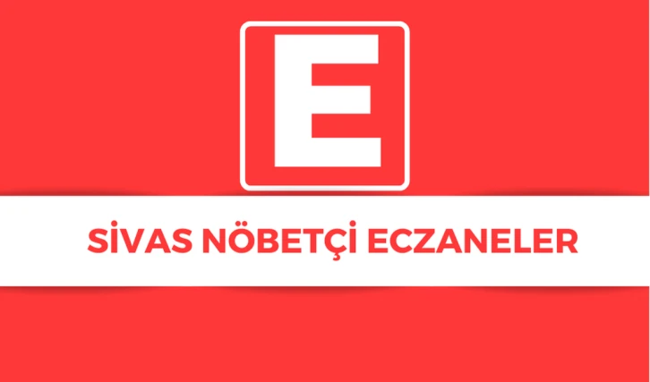 Sivas'ta Bugün Hangi Eczaneler Nöbetçi? 02.07.2024