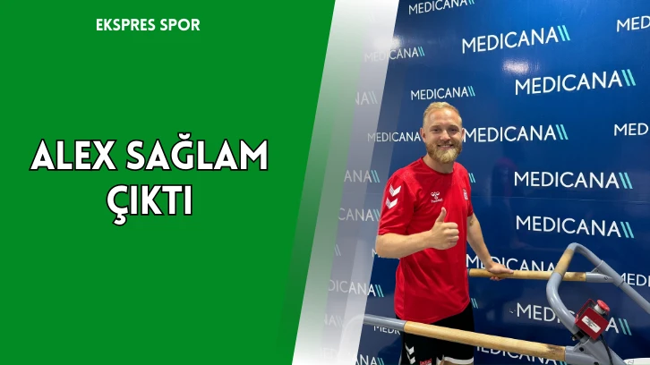 Alex Sağlam Çıktı