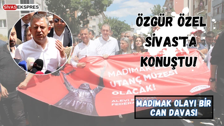 Özgür Özel Sivas'ta Konuştu! Madımak Olayı Bir Can Davası