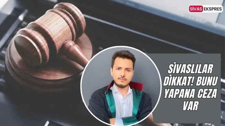 Sivaslılar Dikkat! Bunu Yapana Ceza Var