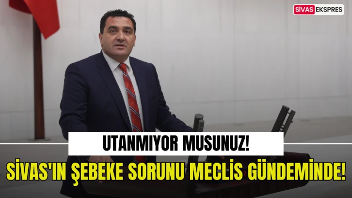 Sivas'ın Şebeke Sorunu Meclis Gündeminde!
