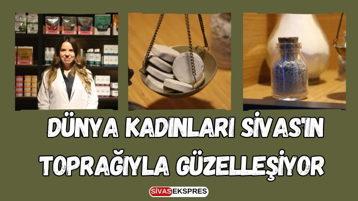 Dünya Kadınları Sivas'ın Toprağıyla Güzelleşiyor 