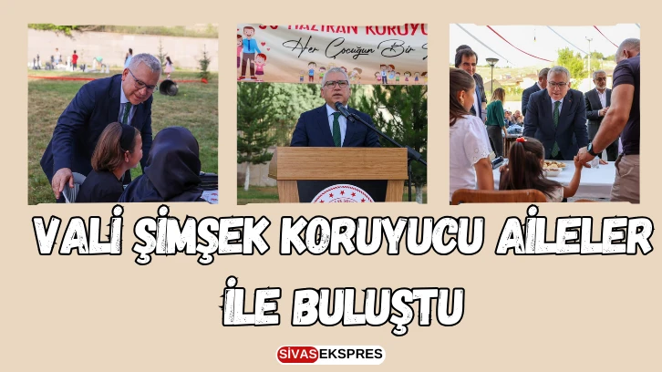 Vali Şimşek Koruyucu Aileler İle Buluştu
