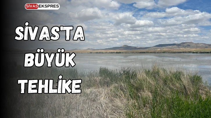 Sivas'ta Büyük Tehlike