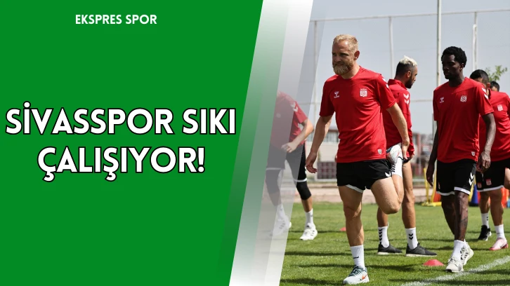 Sivasspor Sıkı Çalışıyor!