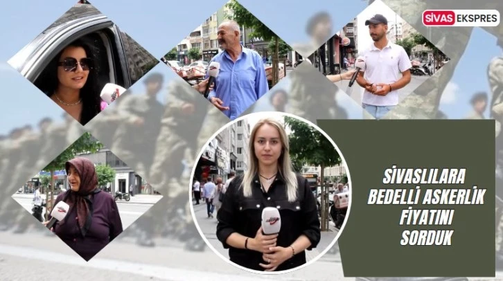 Sivaslılar Bedelli Askerlik Zammını Değerlendirdi