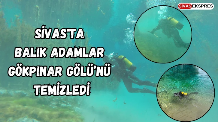 Sivas'ta Balık Adamlar Gökpınar Gölü’nü Temizledi