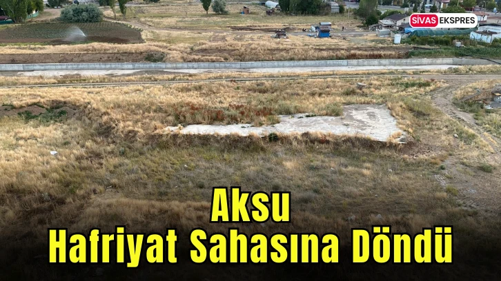 Aksu Hafriyat Sahasına Döndü