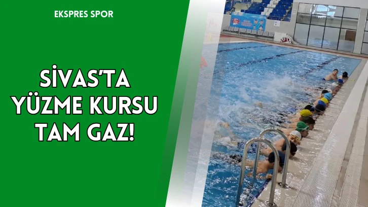 Sivas’ta Yüzme Kursu Tam Gaz!