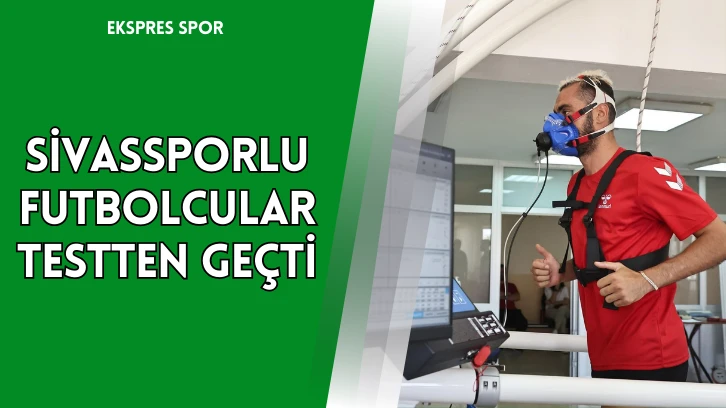 Sivassporlu Futbolcular Testten Geçti
