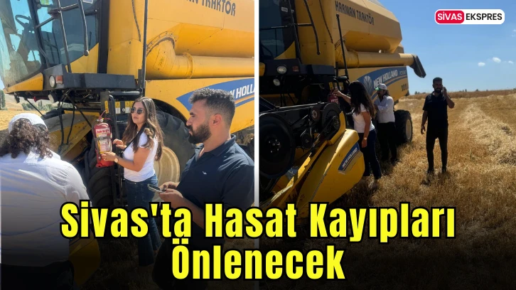 Sivas'ta Hasat Kayıpları Önlenecek