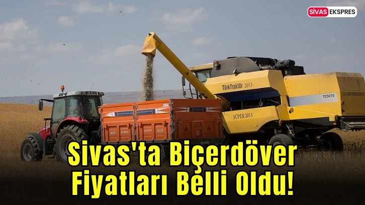 Sivas'ta Biçerdöver Fiyatları Belli Oldu!