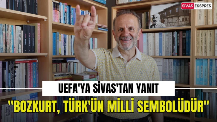UEFA'ya Sivas'tan Yanıt: "Bozkurt, Türk'ün Milli Sembolüdür"