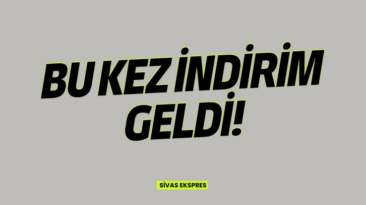 Bu Kez İndirim Geldi!