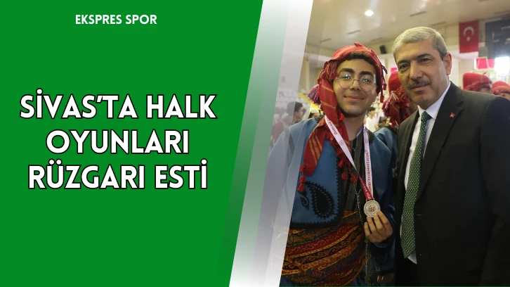 Sivas’ta Halk Oyunları Rüzgarı Esti