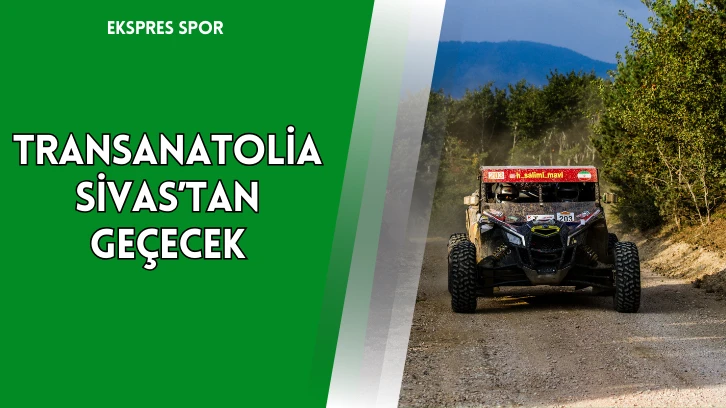 Transanatolia Sivas’tan Geçecek