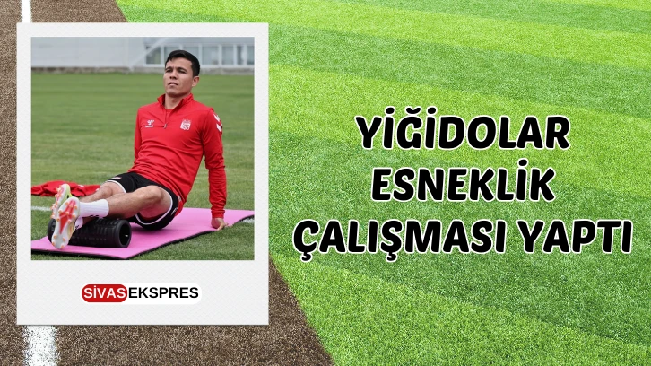 Yiğidolar Esneklik Çalışması Yaptı