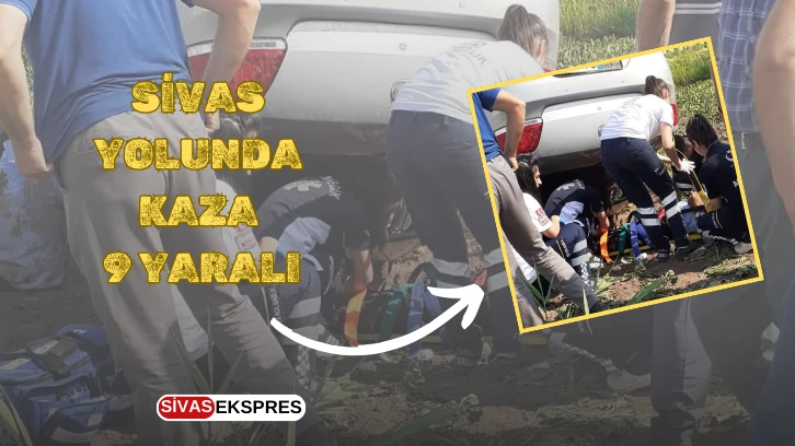 Sivas Yolunda Kaza: 9 Yaralı