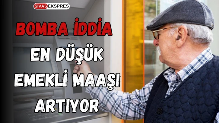 Bomba İddia: En Düşük Emekli Maaşı Artıyor