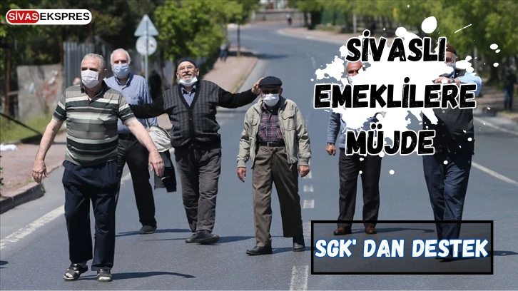 Sivaslı Emeklilere Müjde, SGK' dan Destek
