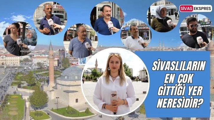 Sivaslıların En Çok Gittiği Yer Neresidir?