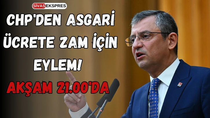 CHP'den Asgari Ücrete Zam İçin Eylem! Akşam 21.00'da 