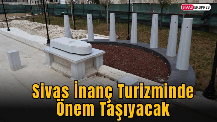 Sivas İnanç Turizminde Önem Taşıyacak