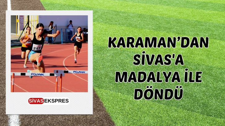 Karaman’dan Sivas'a Madalya İle Döndü