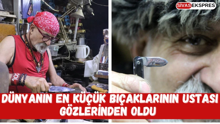 Dünyanın En Küçük Bıçaklarının Ustası Gözlerinden Oldu 