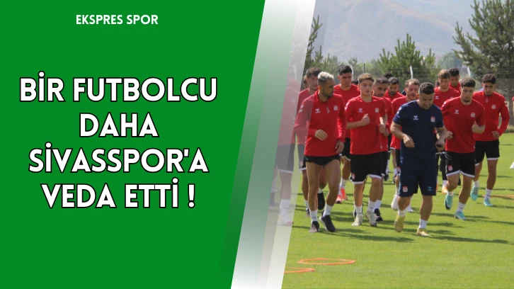 Bir Futbolcu Daha Sivasspor'a Veda Etti!