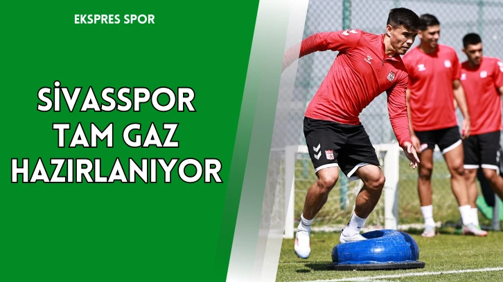 Sivasspor Tam Gaz Hazırlanıyor