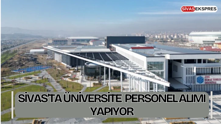 Sivas'ta Üniversite Personel Alımı Yapıyor