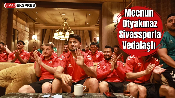 Mecnun Otyakmaz Sivassporla Vedalaştı