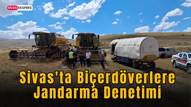 Sivas'ta Biçerdöverlere Jandarma Denetimi