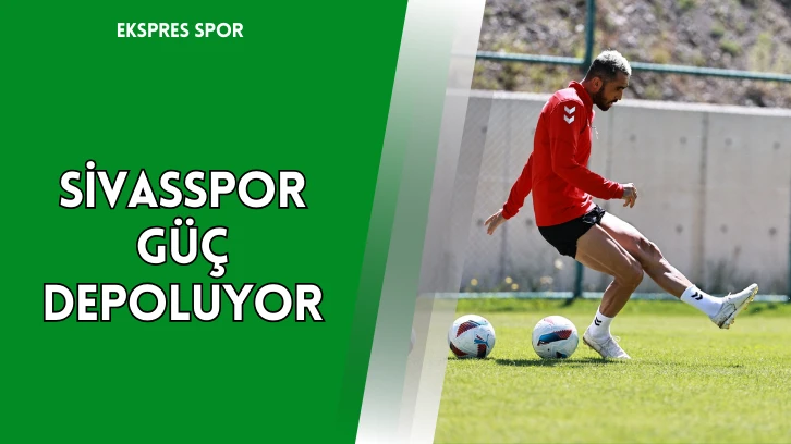 Sivasspor Güç Depoluyor
