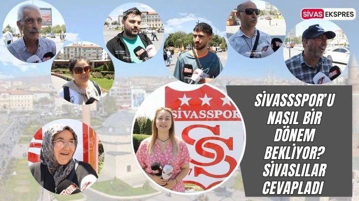 Sivassspor’u Nasıl Bir Dönem Bekliyor? Sivaslılar Cevapladı