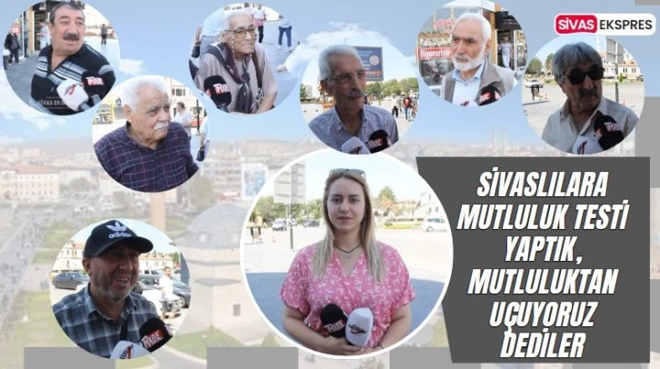Sivaslılara Mutluluk Testi Yaptık “Mutluluktan Uçuyoruz“ Dediler