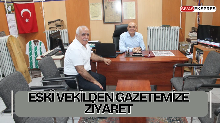 Eski Vekilden Gazetemize Ziyaret