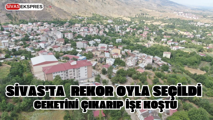 Sivas'ta Oyla Rekor Oyla Seçildi, Ceketini Çıkarıp İşe Koştu