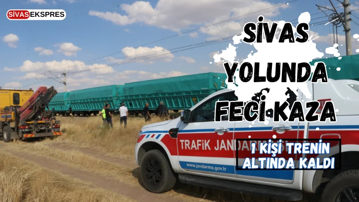 Sivas Yolunda Feci Kaza: 1 Kişi Trenin Altında Kaldı