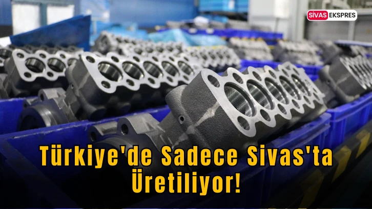 Türkiye'de Sadece Sivas'ta Üretiliyor!