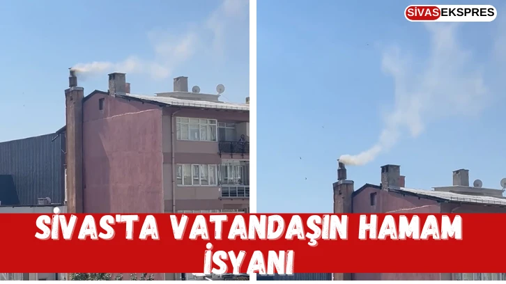 Sivas'ta Vatandaşın Hamam İsyanı