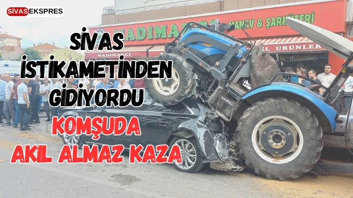Sivas İstikametinden Gidiyordu, Komşuda Akıl Almaz Kaza